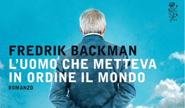 L’uomo che metteva in ordine il mondo – Fredrik Backman